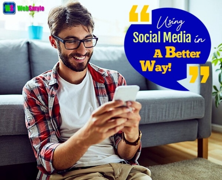 Use Social Media In A Better Way For Maximised Benefits